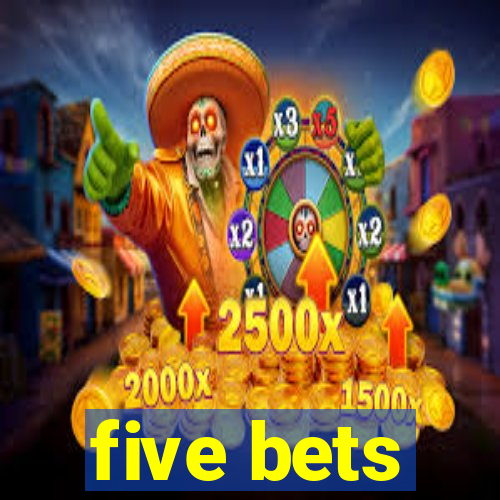 five bets