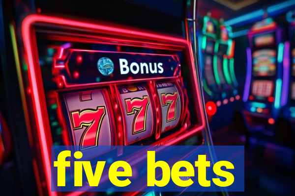 five bets