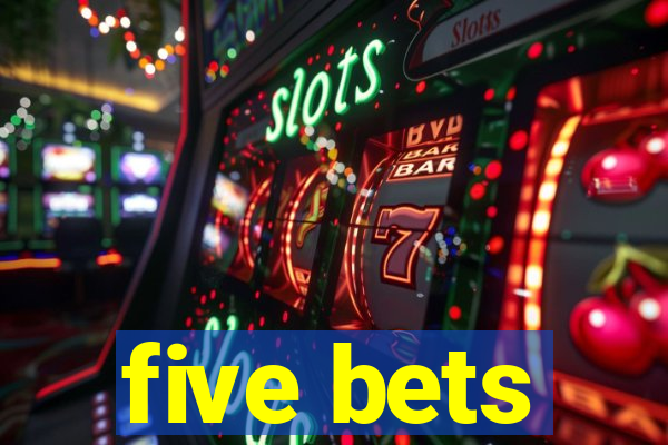 five bets