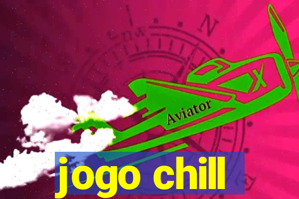 jogo chill