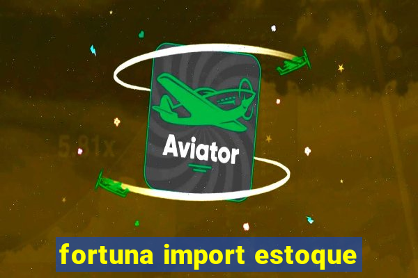 fortuna import estoque