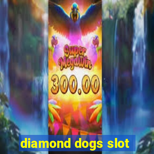 diamond dogs slot