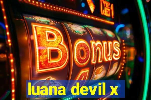 luana devil x