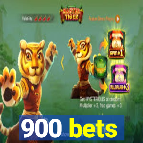 900 bets