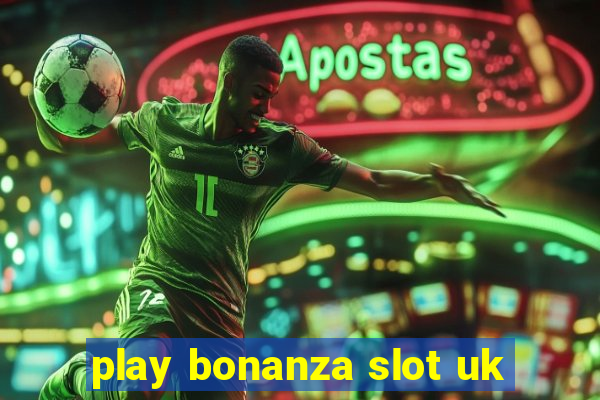 play bonanza slot uk