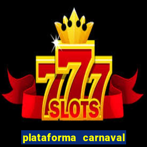 plataforma carnaval 777 bet