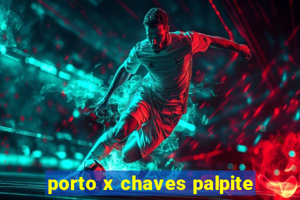 porto x chaves palpite