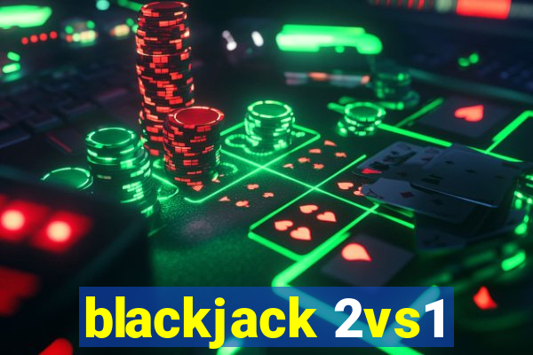 blackjack 2vs1