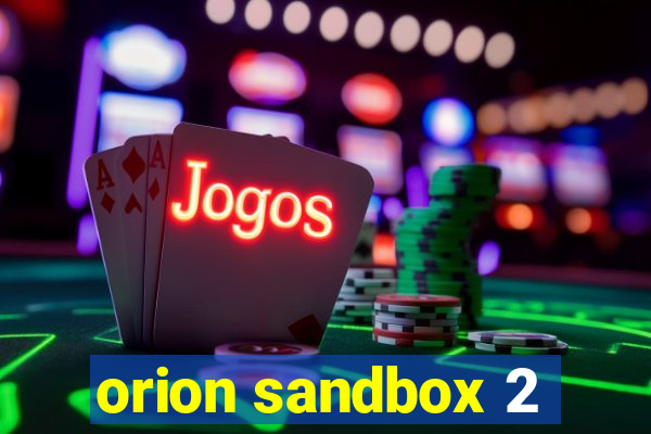 orion sandbox 2