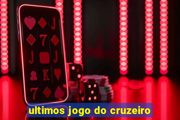 ultimos jogo do cruzeiro