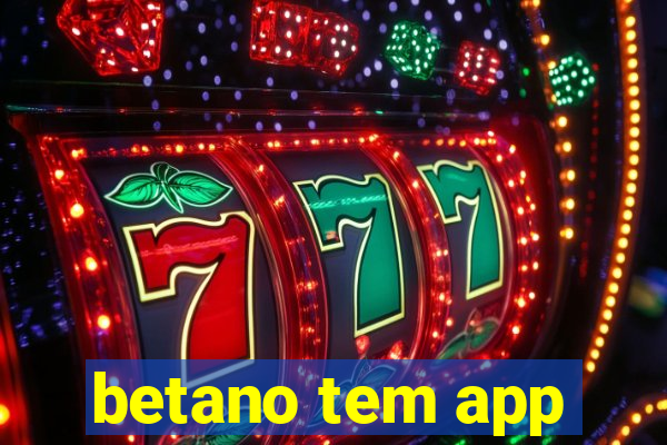 betano tem app