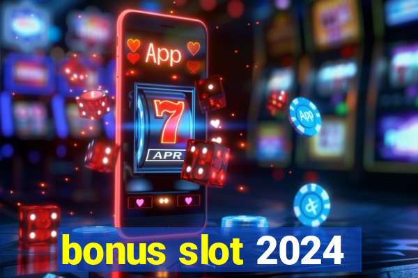 bonus slot 2024