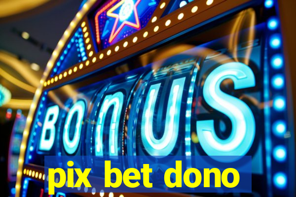 pix bet dono