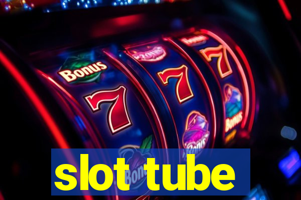 slot tube