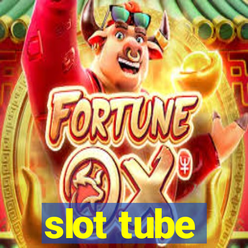 slot tube