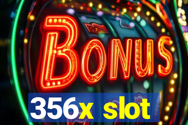 356x slot