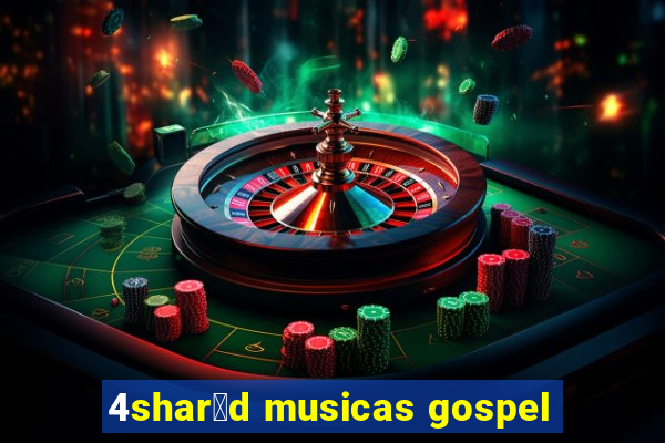 4shar茅d musicas gospel