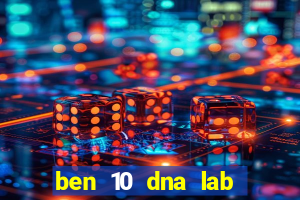 ben 10 dna lab all fusions