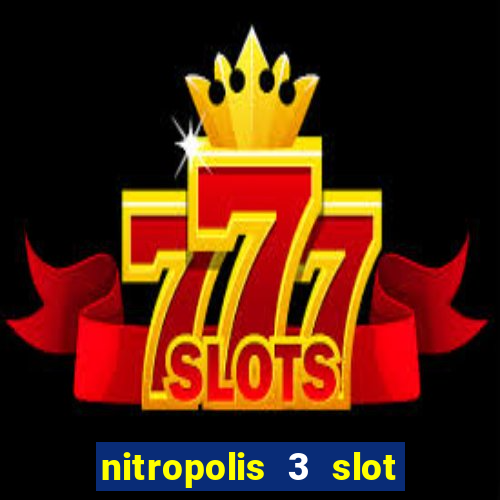 nitropolis 3 slot free play