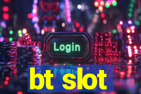 bt slot