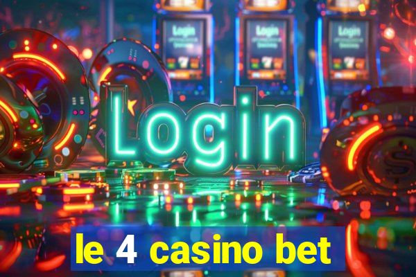 le 4 casino bet