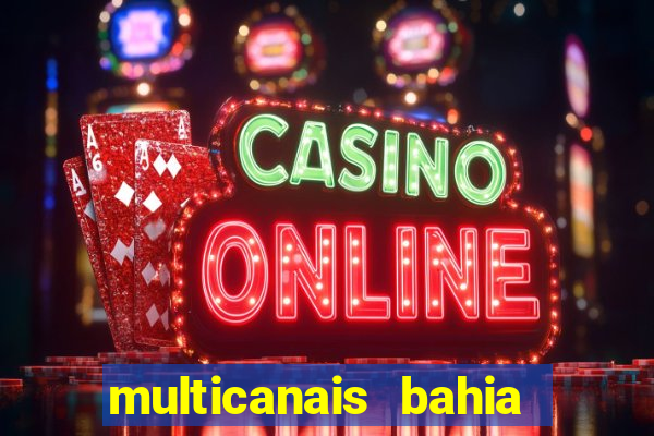 multicanais bahia ao vivo