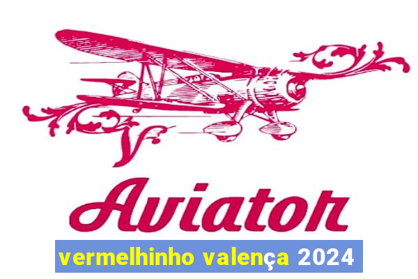 vermelhinho valença 2024