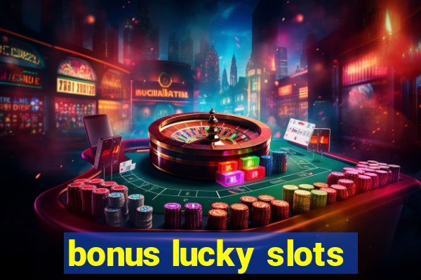 bonus lucky slots