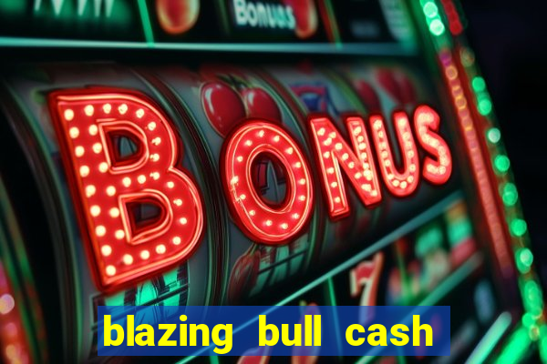 blazing bull cash quest slot