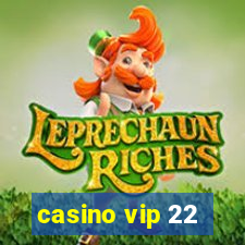 casino vip 22