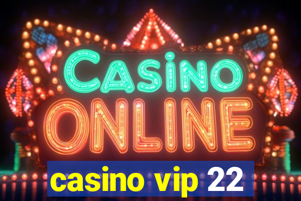 casino vip 22