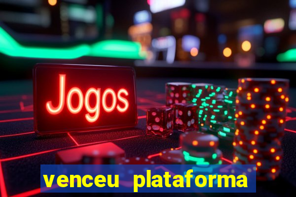 venceu plataforma de jogos