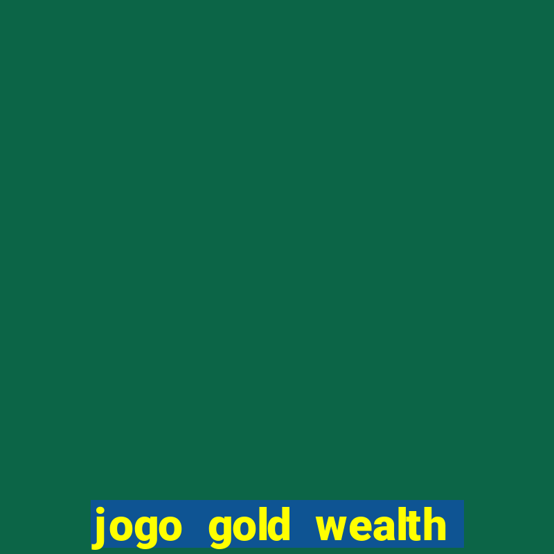 jogo gold wealth fa fa fa