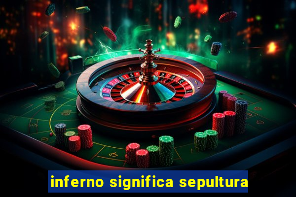 inferno significa sepultura