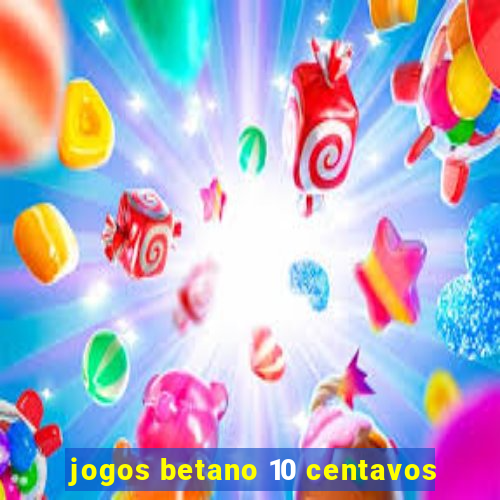 jogos betano 10 centavos