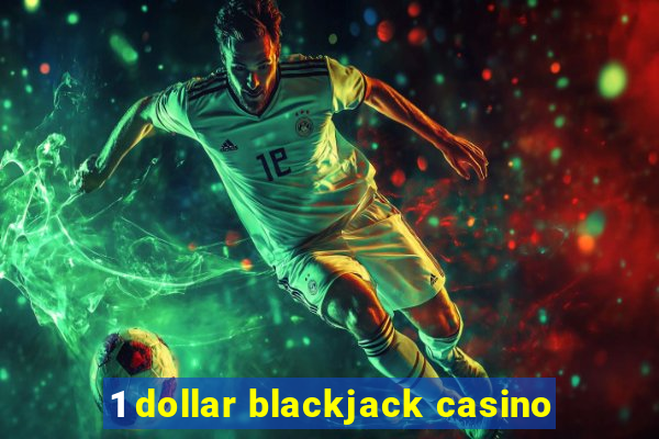 1 dollar blackjack casino