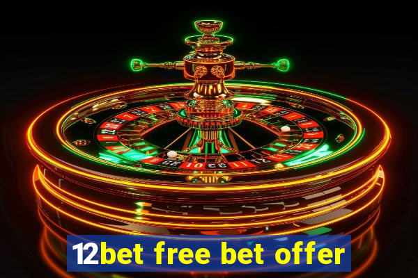 12bet free bet offer