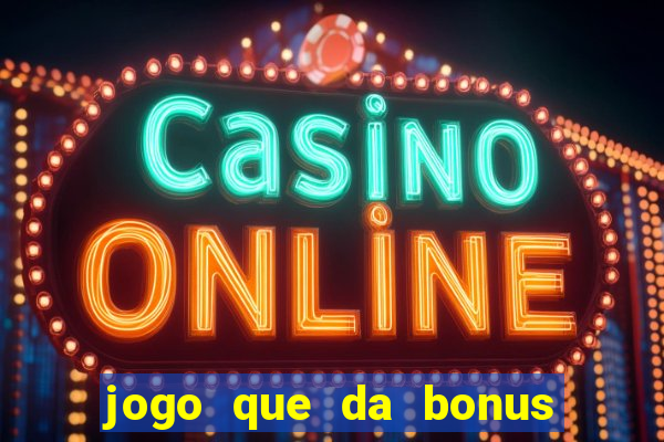 jogo que da bonus de cadastro