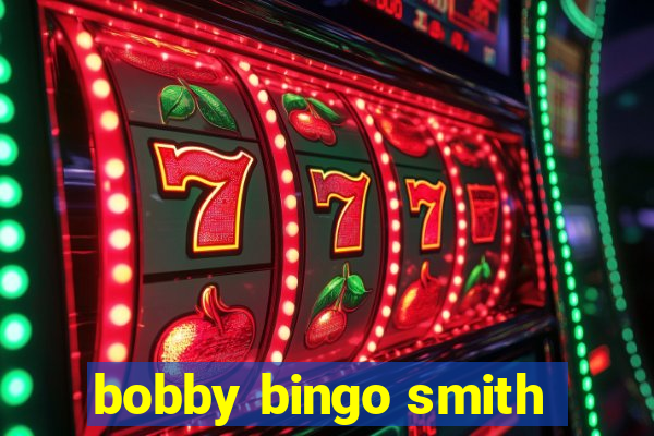 bobby bingo smith