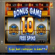 free bet rollover tradu??o