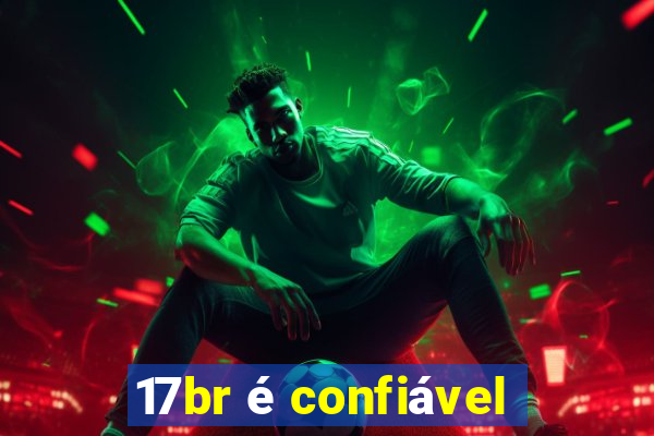 17br é confiável