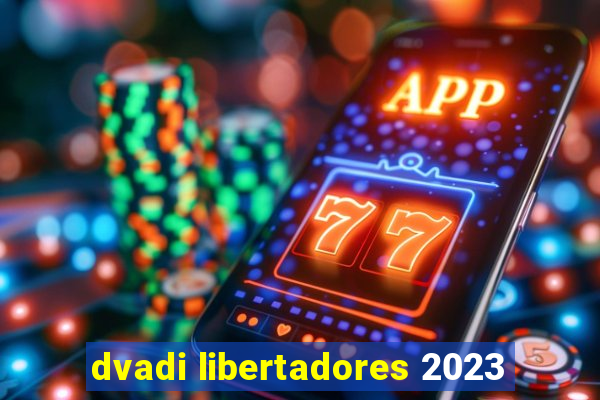 dvadi libertadores 2023