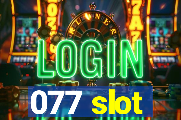 077 slot