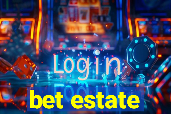 bet estate