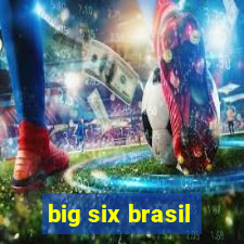 big six brasil