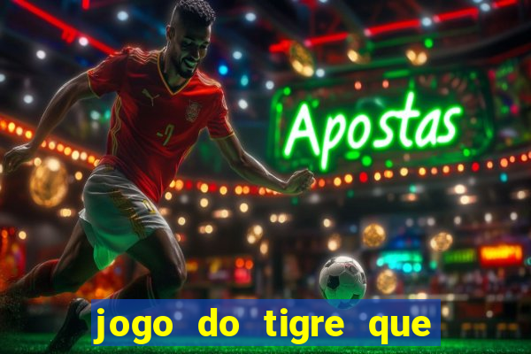 jogo do tigre que nao precisa depositar dinheiro