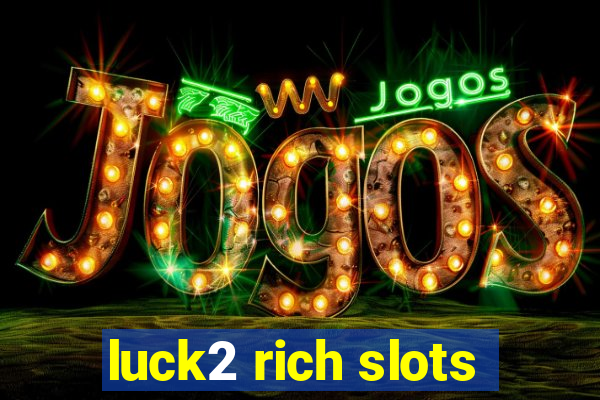 luck2 rich slots