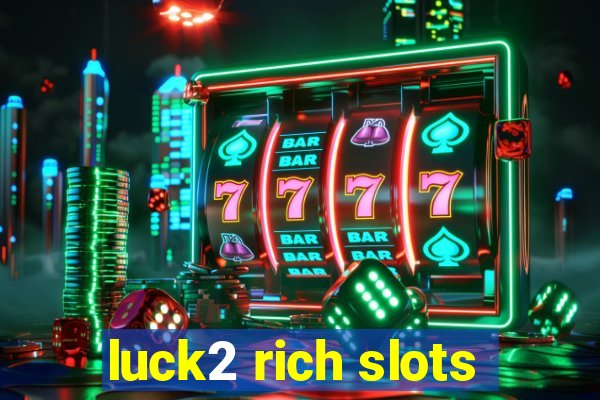 luck2 rich slots