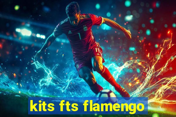 kits fts flamengo