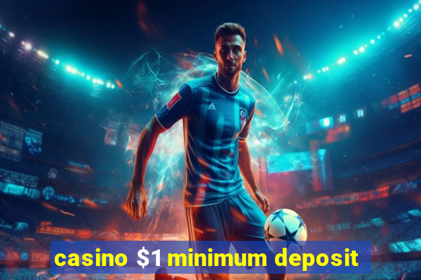 casino $1 minimum deposit